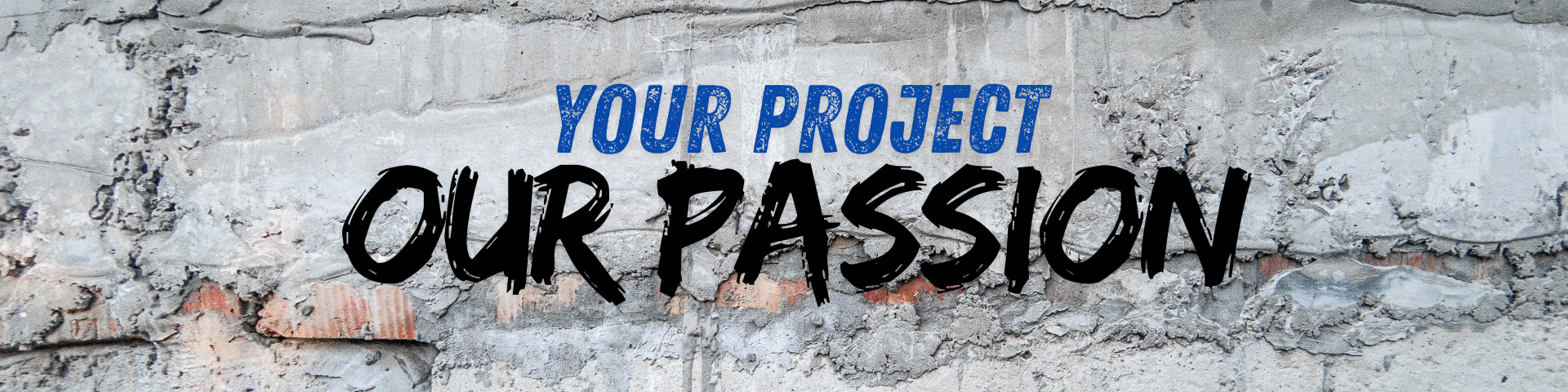 YOUR PROJECT OUR PASSION